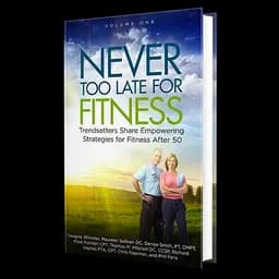 Never Too Late for Fitness by Thomas M. Mitchell, D.C., CCSP